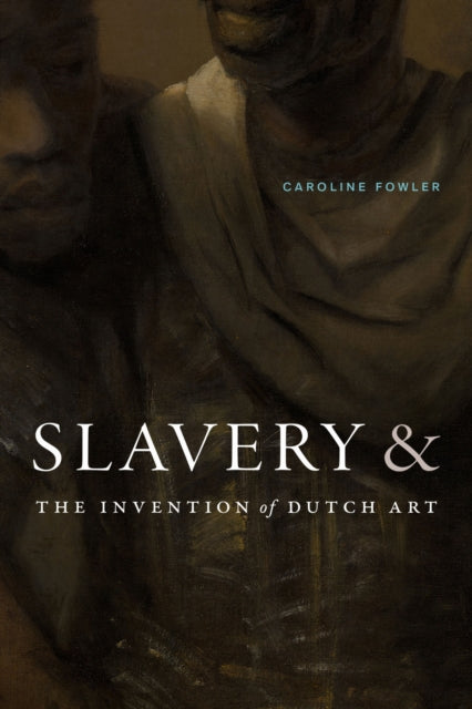 Book cover of: Slavery and the Invention of Dutch Art