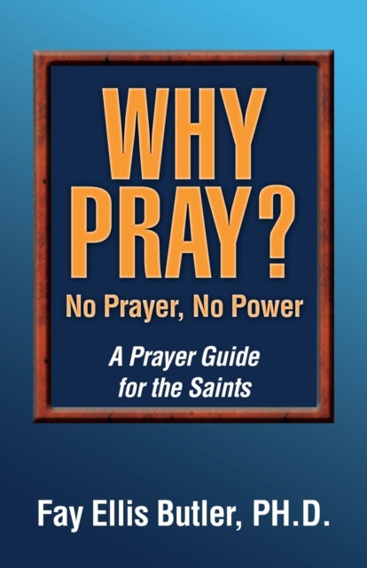 Book cover of: Why Pray? No Prayer, No Power. By: Fay Ellis Butler