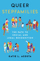 Book cover of: Queer Stepfamilies. By: Katie L. Acosta