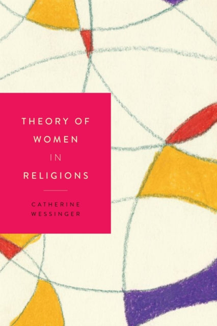 Book cover of: Theory of Women in Religions. By: Catherine Wessinger