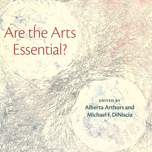 Book cover of: Are the Arts Essential?. By: Alberta Arthurs