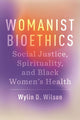Book cover of: Womanist Bioethics. By: Wylin D. Wilson