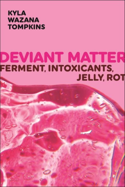 Book cover of: Deviant Matter. By: Kyla Wazana Tompkins