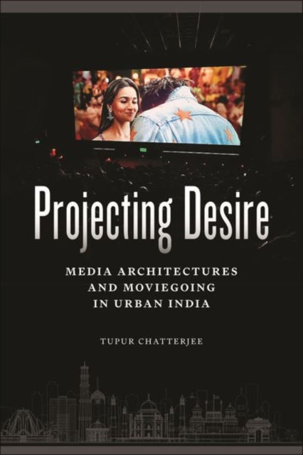 Book cover of: Projecting Desire. By: Tupur Chatterjee