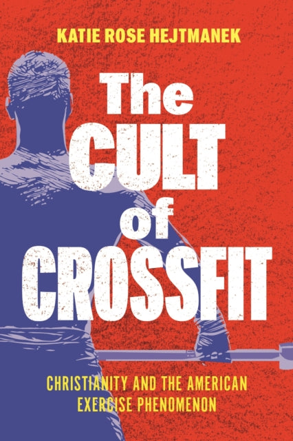 Book cover of: Cult of CrossFit. By: Katie Rose Hejtmanek