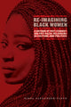 Book cover of: Re-Imagining Black Women. By: Nikol G. Alexander-Floyd