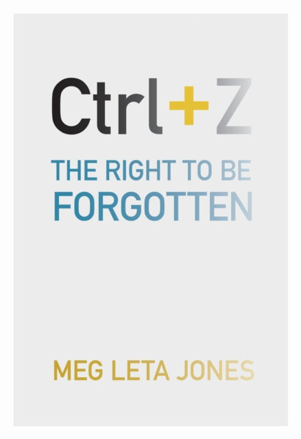 Book cover of: Ctrl + Z. By: Meg Leta Jones