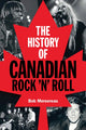 Book cover of: History of Canadian Rock 'n' Roll. By: Bob Mersereau