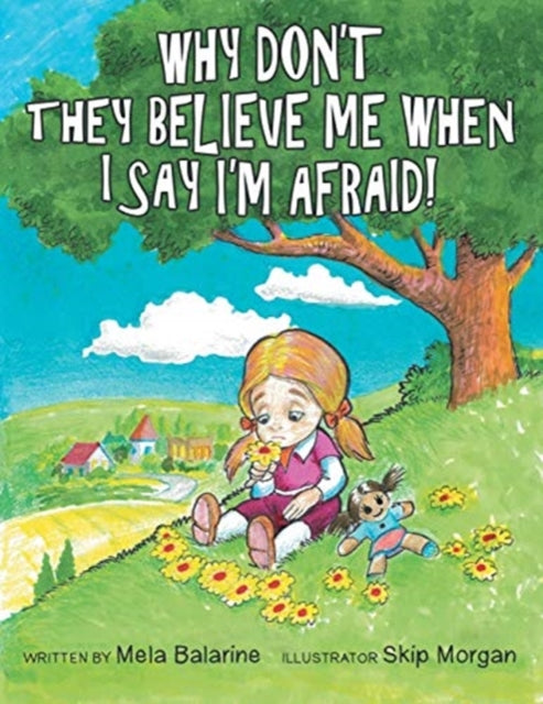 Book cover of: Why Don't They Believe Me When I Say I'm Afraid!