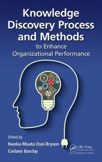 Book cover of: Knowledge Discovery Process and Methods to Enhance Organizational Performance. By: Kweku-Muata Osei-Bryson