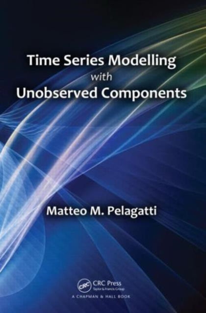 Book cover of: Time Series Modelling with Unobserved Components. By: Matteo M. Pelagatti