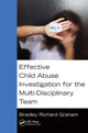 Book cover of: Effective Child Abuse Investigation for the Multi-Disciplinary Team. By: Bradley Richard Graham