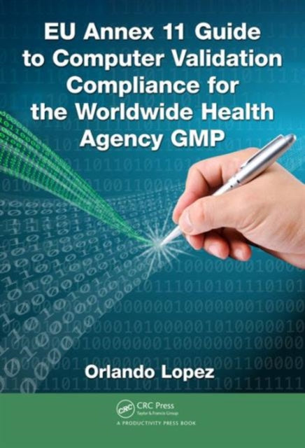 Book cover of: EU Annex 11 Guide to Computer Validation Compliance for the Worldwide Health Agency GMP. By: Orlando Lopez