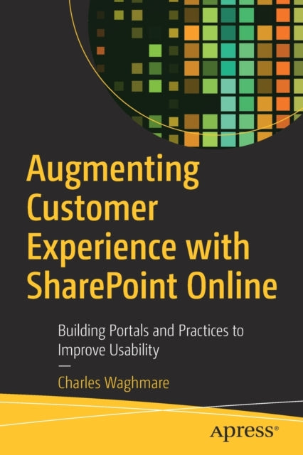Book cover of: Augmenting Customer Experience with SharePoint Online. By: Charles Waghmare