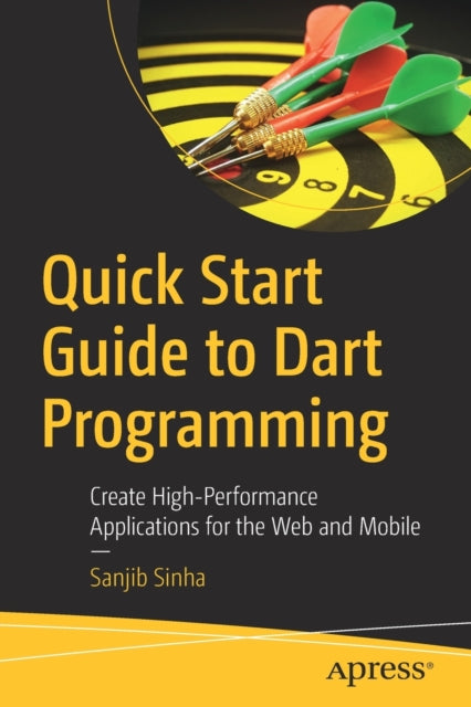 Book cover of: Quick Start Guide to Dart Programming. By: Sanjib Sinha