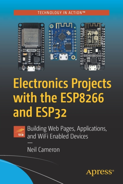 Book cover of: Electronics Projects with the ESP8266 and ESP32. By: Neil Cameron