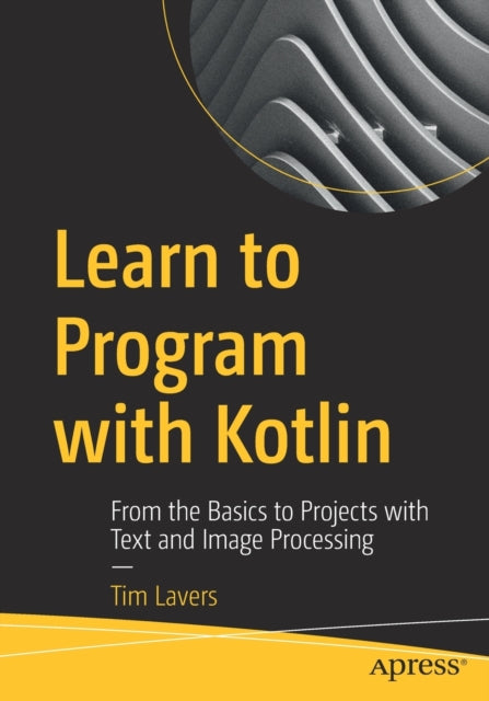 Book cover of: Learn to Program with Kotlin. By: Tim Lavers