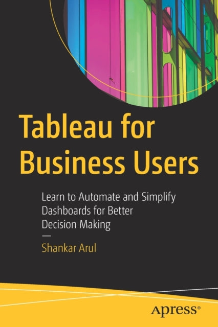 Book cover of: Tableau for Business Users. By: Shankar Arul