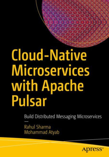 Book cover of: Cloud-Native Microservices with Apache Pulsar. By: Rahul Sharma