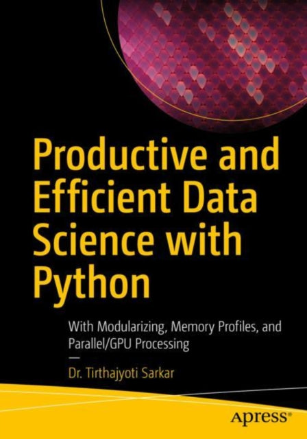 Book cover of: Productive and Efficient Data Science with Python. By: Tirthajyoti Sarkar