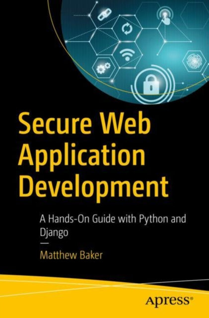 Book cover of: Secure Web Application Development. By: Matthew Baker