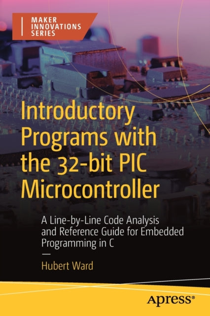 Book cover of: Introductory Programs with the 32-bit PIC Microcontroller. By: Hubert Henry Ward