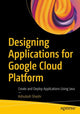 Book cover of: Designing Applications for Google Cloud Platform. By: Ashutosh Shashi