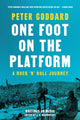 Book cover of: One Foot on the Platform: A Rock 'n' Roll Journey. By: Peter Goddard