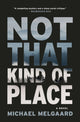 Book cover of: Not That Kind of Place. By: Michael Melgaard