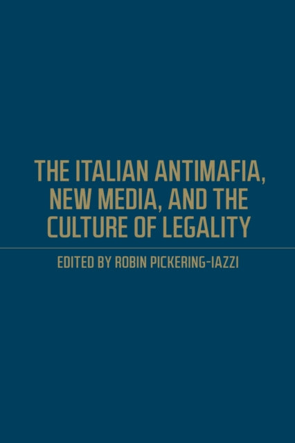 Book cover of: Italian Antimafia, New Media, and the Culture of Legality. By: Robin Pickering-Iazzi