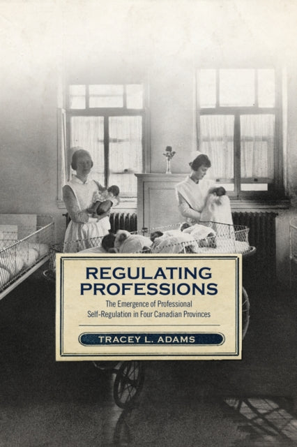 Book cover of: Regulating Professions. By: Tracey L. Adams
