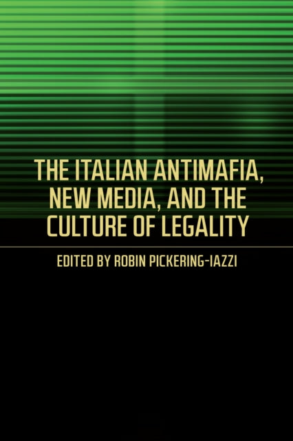 Book cover of: Italian Antimafia, New Media, and the Culture of Legality. By: Robin Pickering-Iazzi