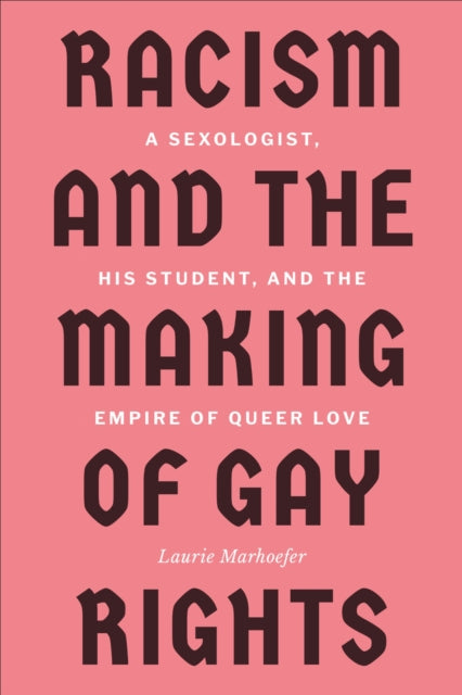 Book cover of: Racism and the Making of Gay Rights. By: Laurie Marhoefer