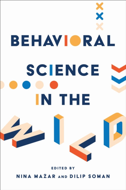 Book cover of: Behavioral Science in the Wild. By: Nina Mazar
