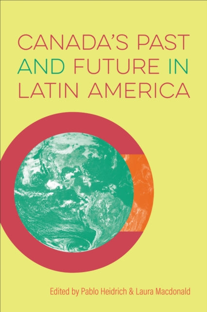 Book cover of: Canada's Past and Future in Latin America. By: Pablo Heidrich