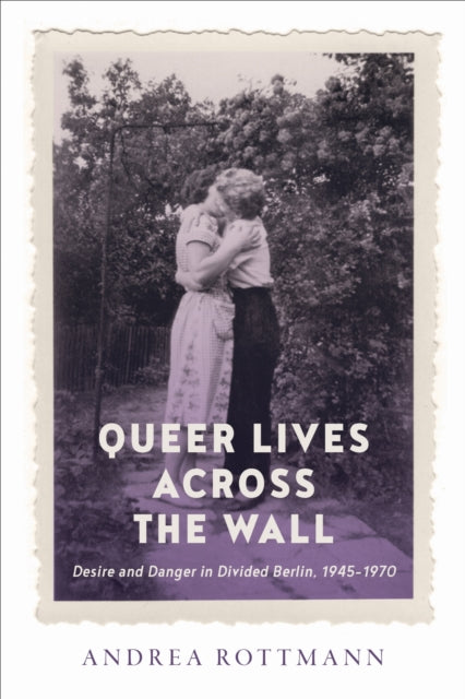 Book cover of: Queer Lives Across the Wall. By: Andrea Rottmann