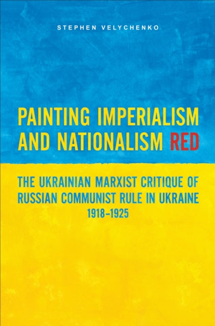 Book cover of: Painting Imperialism and Nationalism Red. By: Stephen Velychenko