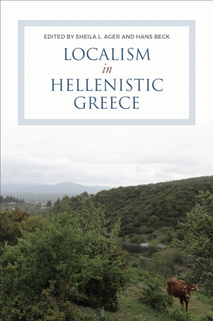 Book cover of: Localism in Hellenistic Greece. By: Sheila Ager