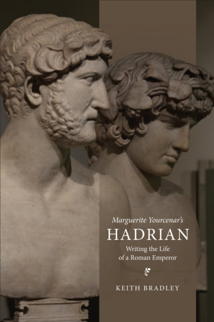 Book cover of: Marguerite Yourcenar's Hadrian. By: Keith Bradley