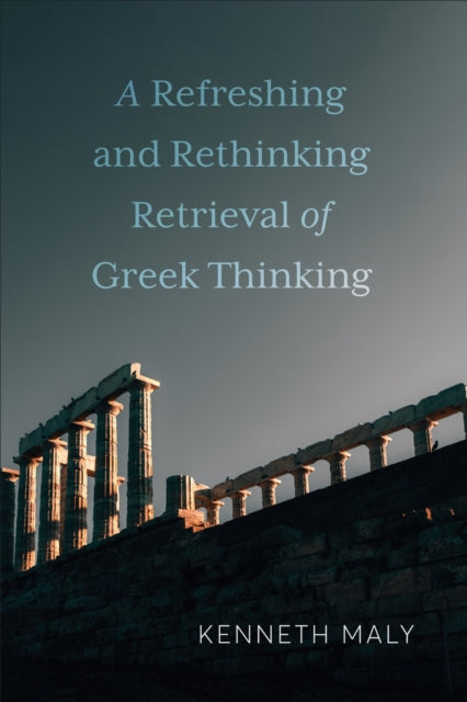 Book cover of: Refreshing and Rethinking Retrieval of Greek Thinking. By: Kenneth Maly