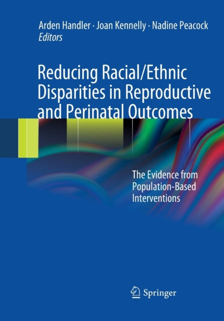 Book cover of: Reducing Racial/Ethnic Disparities in Reproductive and Perinatal Outcomes. By: Arden Handler