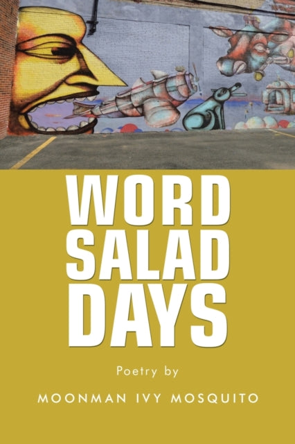 Book cover of: Word Salad Days. By: Moonman Ivy Mosquito
