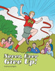 Book cover of: Never, Ever Give Up!. By: Andrea Suhajcik
