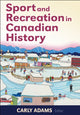 Book cover of: Sport and Recreation in Canadian History. By: Carly Adams