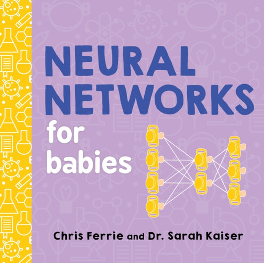 Book cover of: Neural Networks for Babies. By: Chris Ferrie