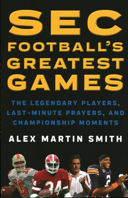 Book cover of: SEC Football's Greatest Games. By: Alex Martin Smith