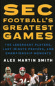 Book cover of: SEC Football's Greatest Games. By: Alex Martin Smith