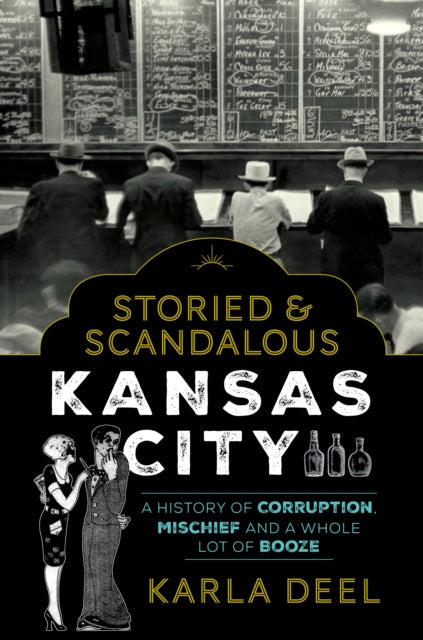 Book cover of: Storied & Scandalous Kansas City. By: Karla Deel