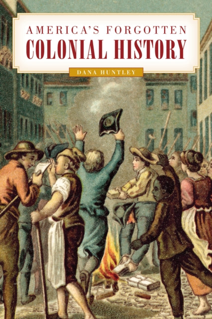 Book cover of: America's Forgotten Colonial History. By: Dana Huntley