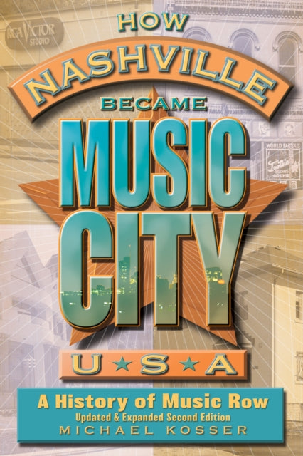Book cover of: How Nashville Became Music City, U.S.A.. By: Michael Kosser